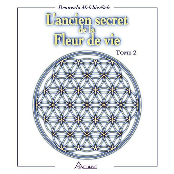 L'ancien secret de la fleur de vie - Tome 2 / L'ancien secret de la fleur de vie, Drunvalo Melchizedek