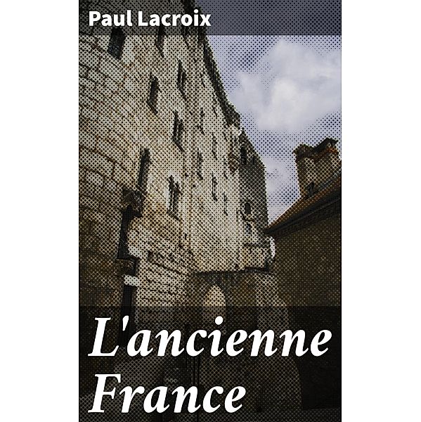 L'ancienne France, Paul Lacroix
