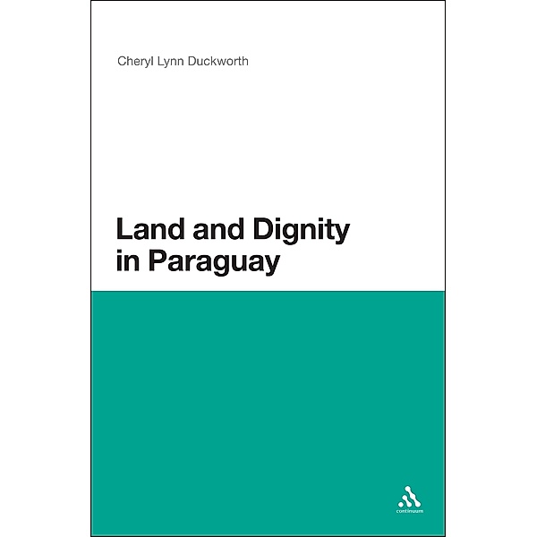 Land and Dignity in Paraguay, Cheryl Lynn Duckworth