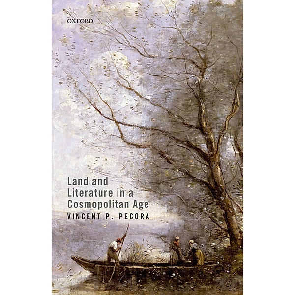 Land and Literature in a Cosmopolitan Age, Vincent P. Pecora