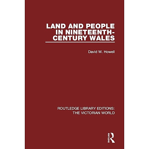 Land and People in Nineteenth-Century Wales / Routledge Library Editions: The Victorian World, David W. Howell