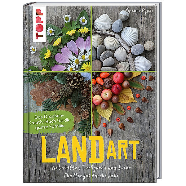 Land Art. Das Draußen-Kreativ-Buch für die ganze Familie, Susanne Pypke