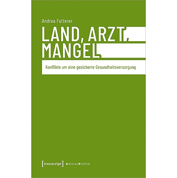Land, Arzt, Mangel / Edition Politik Bd.166, Andrea Futterer