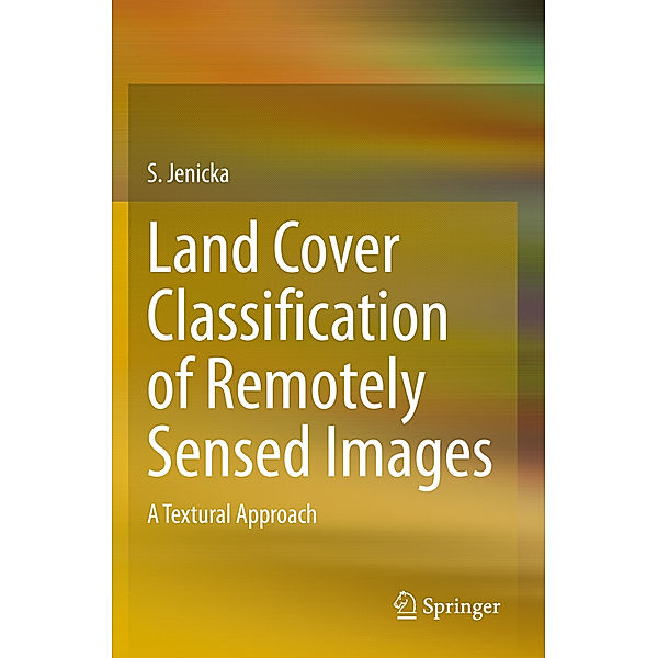 Land Cover Classification of Remotely Sensed Images, S. Jenicka