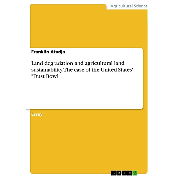 Land degradation and agricultural land sustainability. The case of the United States' Dust Bowl, Franklin Atadja