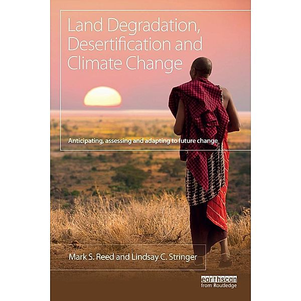 Land Degradation, Desertification and Climate Change, Mark S. Reed, Lindsay C. Stringer