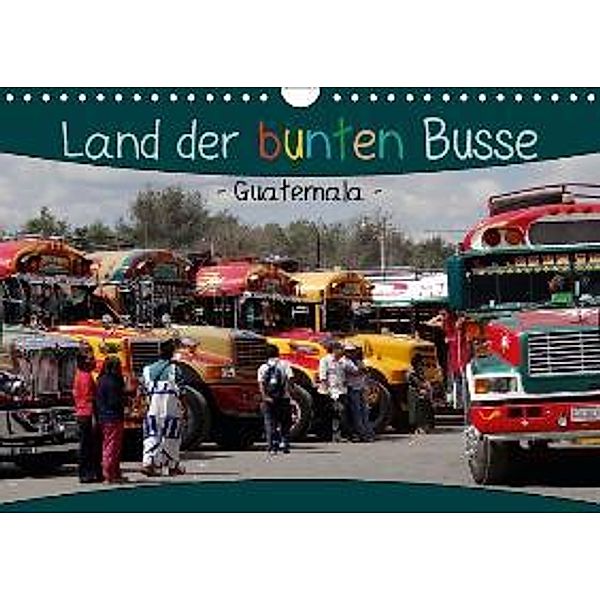 Land der bunten Busse - Guatemala (Wandkalender 2015 DIN A4 quer), Flori0