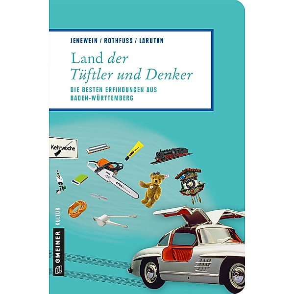 Land der Tüftler und Denker / Lieblingsplätze im GMEINER-Verlag, Andrea Jenewein, Frank Rothfuß, Justin Larutan