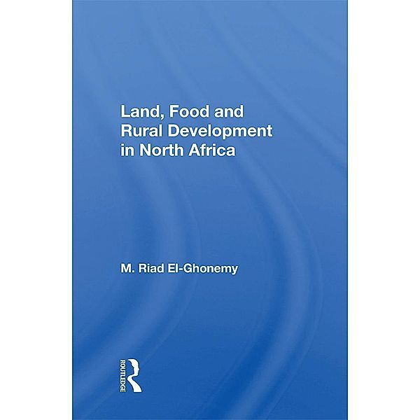 Land, Food and Rural Development in North Africa, M. Riad El-Ghonemy
