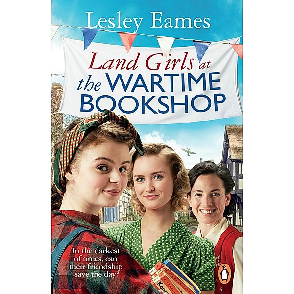 Land Girls at the Wartime Bookshop / The Wartime Bookshop Bd.2, Lesley Eames