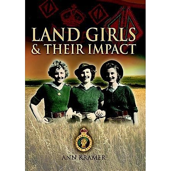 Land Girls & Their Impact, Ann Kramer