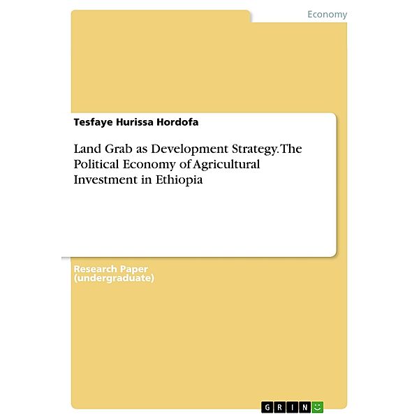 Land Grab as Development Strategy. The Political Economy of Agricultural Investment in Ethiopia, Tesfaye Hurissa Hordofa