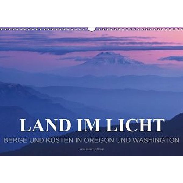 Land im Licht - Berge und Küsten in Oregon und Washington - von Jeremy Cram (Wandkalender 2015 DIN A3 quer), Jeremy Cram