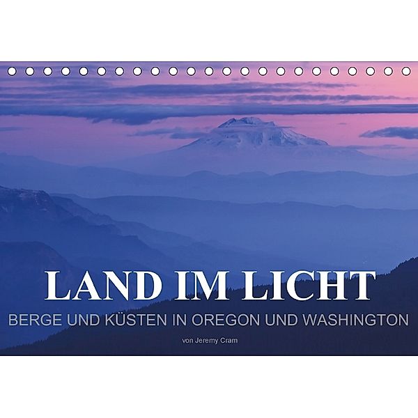 Land im Licht - Berge und Küsten in Oregon und Washington - von Jeremy Cram (Tischkalender 2018 DIN A5 quer), Jeremy Cram