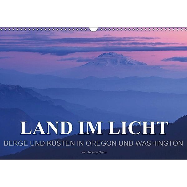 Land im Licht - Berge und Küsten in Oregon und Washington - von Jeremy Cram (Wandkalender 2021 DIN A3 quer), Jeremy Cram