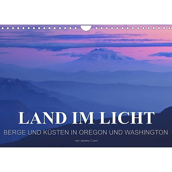 Land im Licht - Berge und Küsten in Oregon und Washington - von Jeremy Cram (Wandkalender 2023 DIN A4 quer), Jeremy Cram