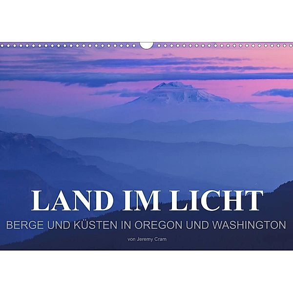Land im Licht - Berge und Küsten in Oregon und Washington - von Jeremy Cram (Wandkalender 2023 DIN A3 quer), Jeremy Cram