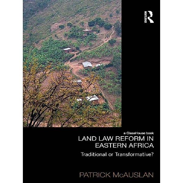Land Law Reform in Eastern Africa: Traditional or Transformative?, Patrick McAuslan