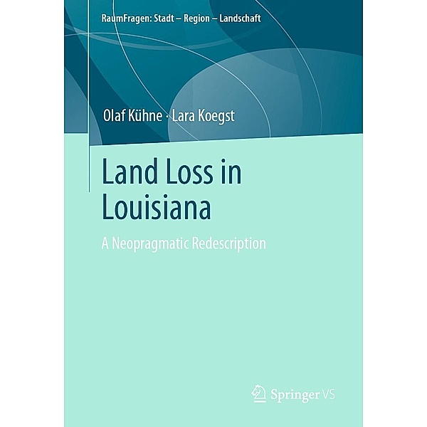 Land Loss in Louisiana / RaumFragen: Stadt - Region - Landschaft, Olaf Kühne, Lara Koegst