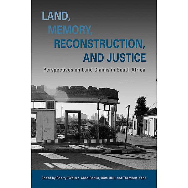 Land, Memory, Reconstruction, and Justice, Cherryl Walker, Anna Bohlin, Ruth Hall, Thembela Kepe