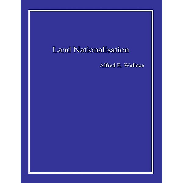 Land Nationalisation, Alfred R. Wallace
