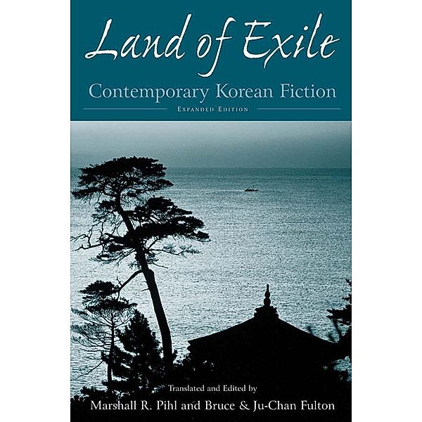 Land of Exile: Contemporary Korean Fiction, Ju-Chan Fulton, Bruce Fulton, Marshall R. Pihl, Kwon Youngmin