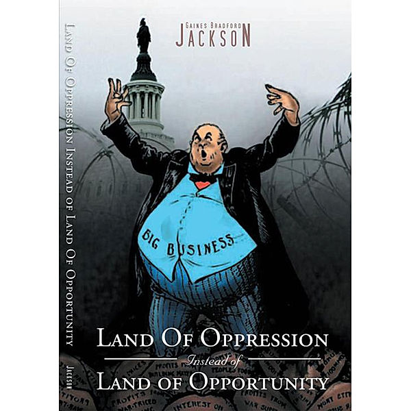 Land of Oppression Instead of Land of Opportunity, Gaines Bradford Jackson