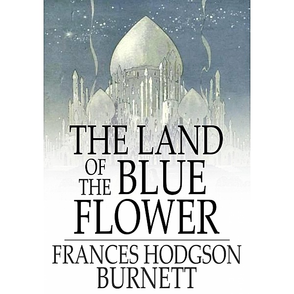 Land of the Blue Flower, Frances Hodgson Burnett