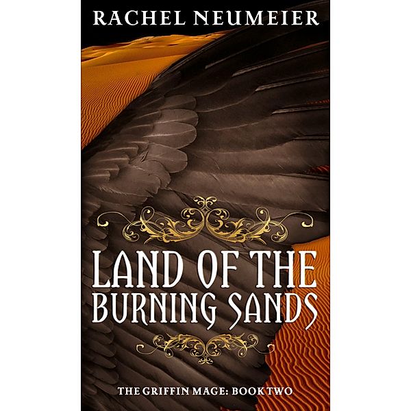 Land Of The Burning Sands / Griffin Mage Bd.2, Rachel Neumeier