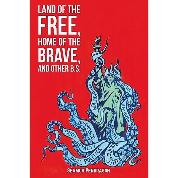 Land of the Free, Home of the Brave, and Other B.S., Seamus Pendragon