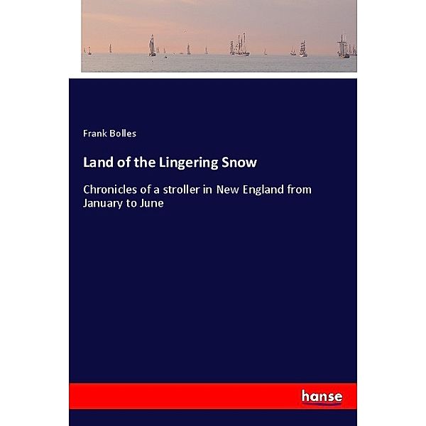 Land of the Lingering Snow, Frank Bolles