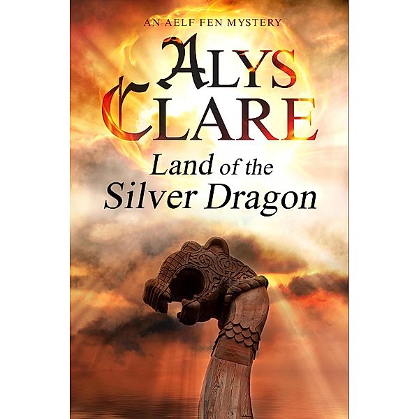 Land of the Silver Dragon / An Aelf Fen Mystery Bd.5, Alys Clare
