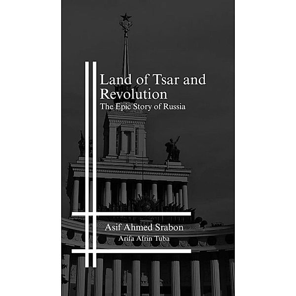 Land of Tsar and Revolution, Ahmed Amjad, Khalid Hossain Siyam, Mohammad Jihad Hasan