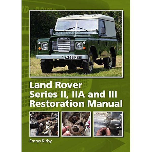 Land Rover Series II,IIA and III Restoration Manual, Emrys Kirby