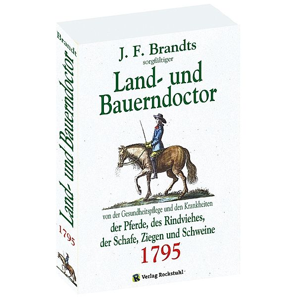 Land- und Bauerndoctor von der Gesundheitspflege und den Krankheiten der Pferde 1795, des Rindviehes, der Schafe, Ziegen, J. F. Brandt