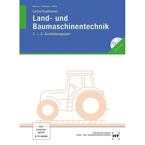 Land- und Baumaschinentechnik / Lernsituationen Land- und Baumaschinentechnik, 3. + 4. Ausbildungsjahr, m. 2 CD-ROMs, Hermann Meiners, Stefan Dietsche, Jörg Völker