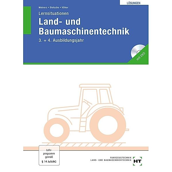 Land- und Baumaschinentechnik, Lösungen zu Lernsituationen 3./4. Ausbildungsjahr, m. DVD-ROM, Hermann Meiners, Stefan Dietsche, Jörg Völker