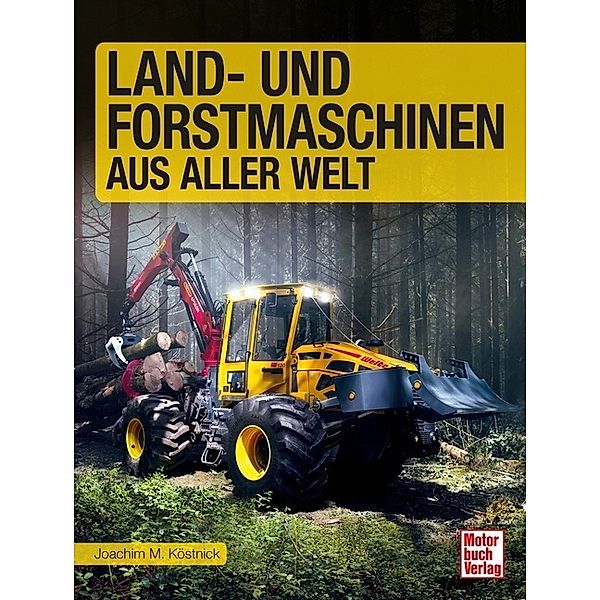 Land- und Forstmaschinen aus aller Welt, Joachim M. Köstnick