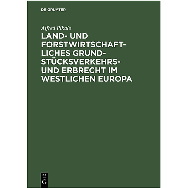 Land- und Forstwirtschaftliches Grundstücksverkehrs- und Erbrecht im Westlichen Europa, Alfred Pikalo