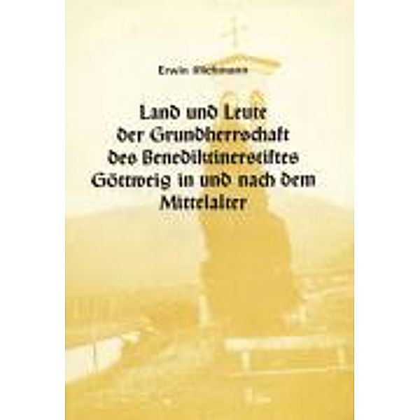 Land und Leute der Grundherrschaft des Benediktinerstiftes, Erwin Illichmann