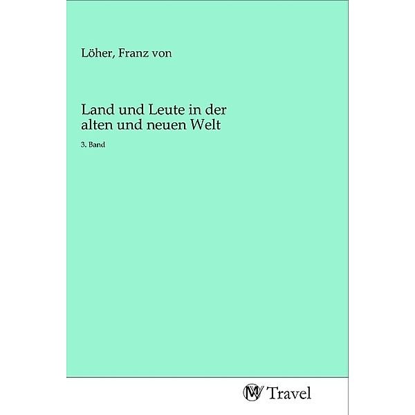 Land und Leute in der alten und neuen Welt