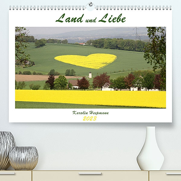 Land und Liebe (Premium, hochwertiger DIN A2 Wandkalender 2023, Kunstdruck in Hochglanz), Karolin Heepmann