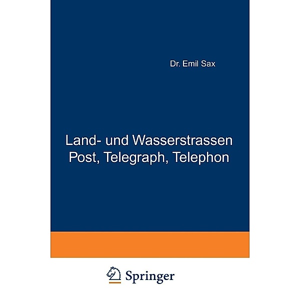 Land- und Wasserstrassen Post, Telegraph, Telephon / Die Verkehrsmittel in Volks- und Staatswirtschaft Bd.2, Emil Sax