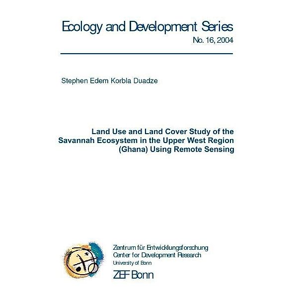 Land use and land cover study of the savannah ecosystem in the Upper West Region (Ghana) using remote sensing / ZEF Bonn