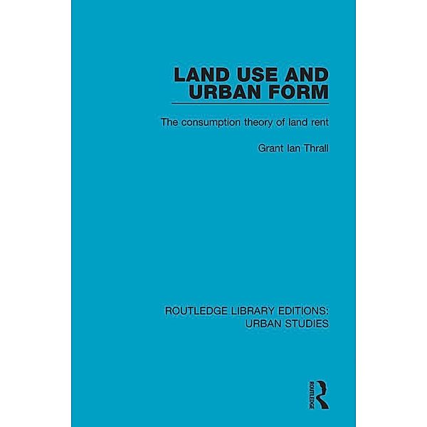 Land Use and Urban Form, Grant Ian Thrall