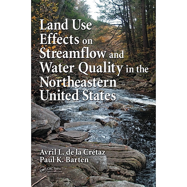 Land Use Effects on Streamflow and Water Quality in the Northeastern United States, Avril L. de la Cretaz, Paul K. Barten