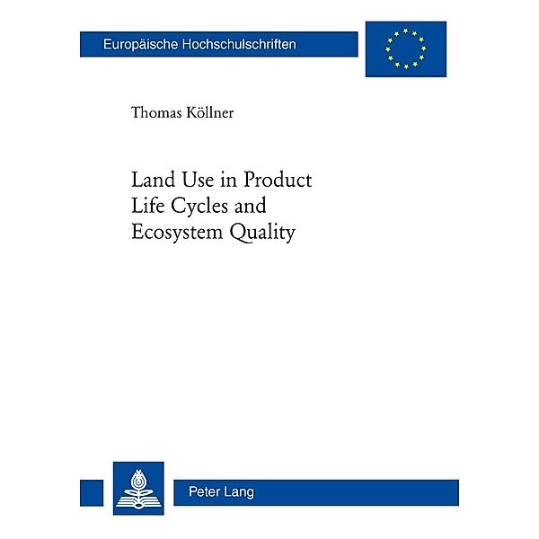 Land Use in Product Life Cycles and Ecosystem Quality, Thomas Köllner