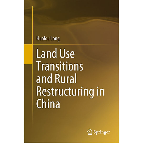 Land Use Transitions and Rural Restructuring in China, Hualou Long