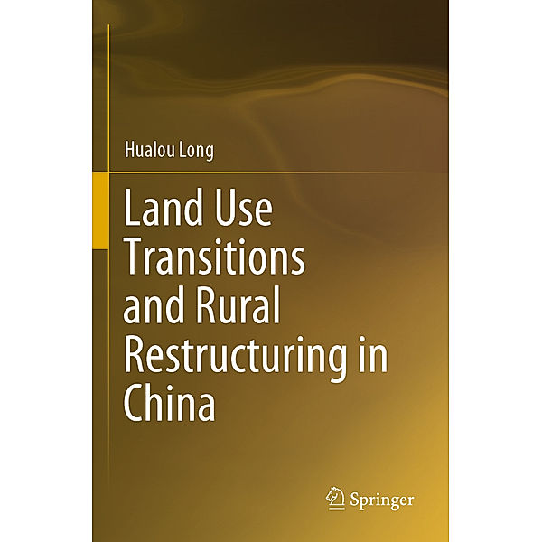 Land Use Transitions and Rural Restructuring in China, Hualou Long