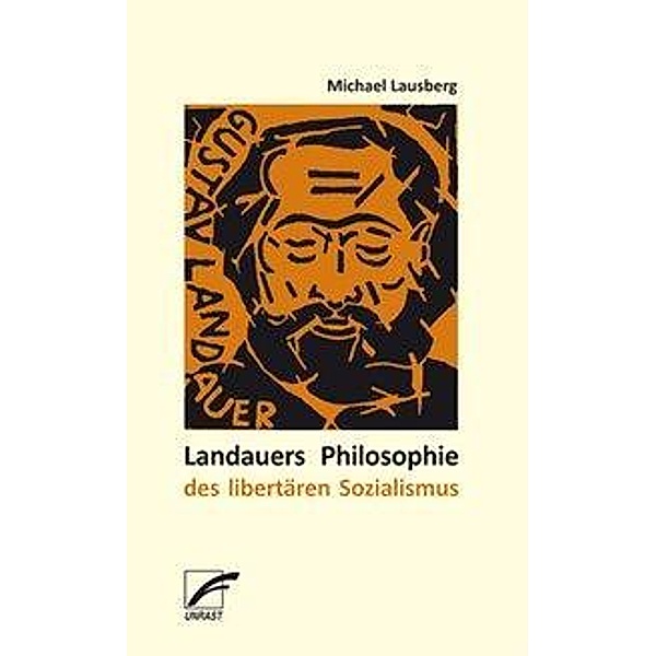 Landauers Philosophie des libertären Sozialismus, Michael Lausberg